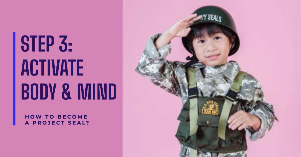 Become a Project SEAL! Step 3: Activate body and mind